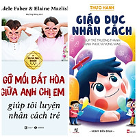 Combo 2 sách hay cha mẹ nuôi dạy con: Gỡ mối bất hòa giữa anh chị em giúp tôi luyện nhân cách trẻ + Thực hành giáo dục nhân cách