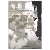 NHỮNG BƯỚC CHÂN NHẸ NHÀNG TRỞ VỀ SỰ IM LẶNG (Phạm Công Thiện)