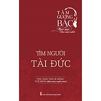 Tấm Gương Bác – Ngọc Quý Của Mọi Nhà – Tìm Người Tài Đức