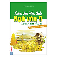 Làm Chủ Kiến Thức Ngữ Văn 9 Luyện Thi Vào 10 – Phần 1: Đọc – Hiểu Văn Bản