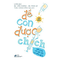 Để Con Được Chích – Hiểu Hết Về Vắc Xin và Miễn Dịch (Tặng kèm chữ ký của Tác giả + Postc