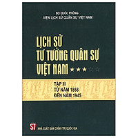Lịch Sử Tư Tưởng Quân Sự Việt Nam – Tập 3: Tử Năm 1858 Đến Năm 1945