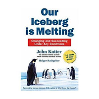 Sách - Our Iceberg Is Melting: Changing and Succeeding Under Any Conditions by John Kotter,Holger Rathgeber - (UK Edition, hardcover)