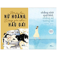 Combo 2 cuốn giúp phụ nữ tỏa sáng: Muốn Làm Nữ Hoàng, Đừng Yêu Như Hầu Gái + Chẳng Nhớ Quá Khứ, Chẳng Sợ Tương Lai