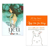 Combo Tiểu Thuyết Lãng Mạn Trung Quốc: Đừng Vội Nói Lời Yêu + All In Love – Ngập Tràn Yêu