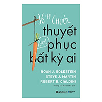 Cách Để Bạn Thu Hút Mọi Người, Lay Chuyển Và Biến Những Người Chưa Theo Hoặc Phản Đối Thành Người Ủng Hộ Mình: 36 + 14 Chước Thuyết Phục Bất Kỳ Ai