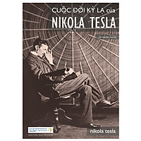Cuộc đời kỳ lạ của Nikola Tesla (tái bản 2018)