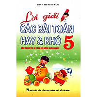 Lời Giải Các Bài Toán Hay Và Khó Lớp 5 (Tái Bản)