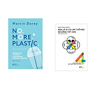 Combo 2 cuốn sách:  NO MORE PLASTIC (những gì bạn có thể làm vì một thế giới không tràn ngập nhựa) + Bạn là ai và làm thế nào để sống tốt hơn