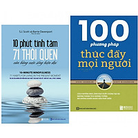 Combo Sách Kỹ Năng Sống Hay Nhất Dành Cho Đọc Giả : 100 Phương Pháp Thúc Đẩy Mọi Người + 10 Phút Tĩnh Tâm - 71 Thói Quen Cân Bằng Cuộc Sống Hiện Đại - ( Tặng Kèm Bookmark Thiết Kế