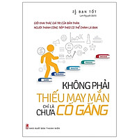 Không Phải Thiếu May Mắn Chỉ Là Chưa Cố Gắng (Tái Bản 2021)