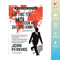 Lời Thú Tội Mới Của Một Sát Thủ Kinh Tế (Tái Bản)