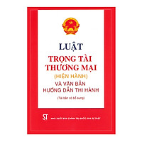 Luật Trọng Tài Thương Mại Hiện Hành (Hiện Hành) Và Văn Bản Hướng Dẫn Thi Hành (Tái Bản Có