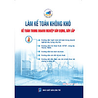 Làm Kế Toán Không Khó – Kế Toán Trong Doanh Nghiệp Xây Dựng, Xây Lắp