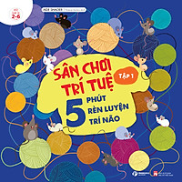 Sách: Sân Chơi Trí Tuệ - 5 Phút Rèn Luyện Trí Não Tập 1 - Cho Trẻ 2-6 Tuổi