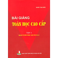 Bài giảng toán học cao cấp – Tập 1 – Đại số tuyến tính – Giải tích 1 & 2