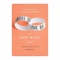 Lists To Love By For Busy Wives: Simple Steps To The Marriage You Want