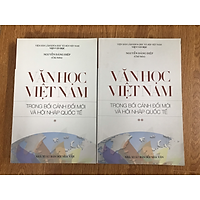 Văn học Việt Nam trong bối cảnh đổi mới và hội nhập quốc tế (Hợp tuyển các bài nghiên cứu văn học Việt Nam thời kỳ Đổi mới)