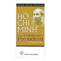 Hồ Chí Minh From Childhood To President Of Việt Nam (Hồ Chí Minh – Từ Tuổi Ấu Thơ Đến Khi