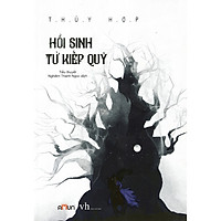 Cuốn sách ngôn tình cổ đại đặc sắc của tác giả Thủy Hợp: Hồi Sinh Từ Kiếp Quỷ