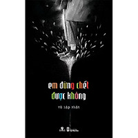 Sách Em Đừng Chết Được Không