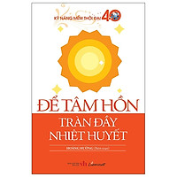 Kỹ Năng Mềm Thời Đại 4.0 - Để Tâm Hồn Tràn Đầy Nhiệt Huyết