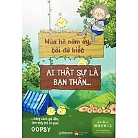 Mùa Hè Năm Ấy Tôi Đã Biết Ai Thực Sự Là Bạn Thân …