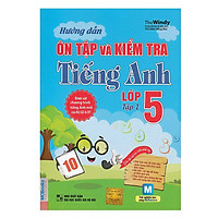 Hướng Dẫn Ôn Tập Và Kiểm Tra Tiếng Anh Lớp 5 (Tập 1)