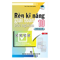 Rèn Kĩ Năng Giải Toán Trắc Nghiệm 10 (Phần Đại Số)