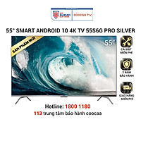 Smart Tivi Coocaa Android 10 4K UHD 55 inch - Model 55S6G PRO SILVER - Hàng chính hãng