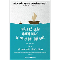 Thầy Cô Giáo Hạnh Phúc Sẽ Thay Đổi Thế Giới - Tập 2 - Đi Như Một Dòng Sông (Tái Bản)