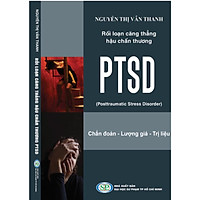 Rối loạn căng thẳng hậu chấn thương PTSD (Posttraumatic Stress Disorder)-Chẩn đoán, Lượng giá, Trị liệu
