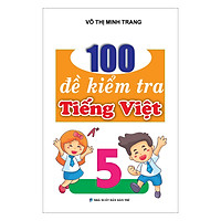 100 Đề Kiểm Tra Tiếng Việt 5