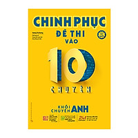 Chinh Phục Đề Thi Vào 10 Chuyên - Khối Chuyên Anh