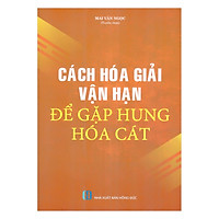 Cách Hóa Giải Vận Hạn Để Gặp Hung Hóa Cát