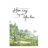 Hôm Nay Hãy Chỉ Yêu Thôi - Tặng Kèm Sổ Tay