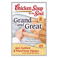 Chicken Soup for the Soul: Grand and Great: Grandparents and Grandchildren Share Their St