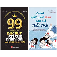 Combo Lẽ Sống Cho Bạn Trẻ Vươn Tới Thành Công: 99 Điều Đúc Rút Từ Trí Tuệ Nhân Loại Người Trẻ Cần Biết + Chưa Một Lần Đau Sao Là Tuổi Trẻ / kĩ Năng Sống