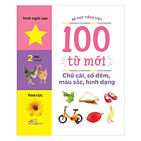 Bé Học Tiếng Việt - 100 Từ Mới - Chữ Cái, Số Đếm, Màu Sắc, Hình Dạng (Tái Bản)