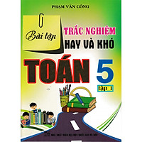 Bài Tập Trắc Nghiệm Hay Và Khó Toán 5 ( tập 1)