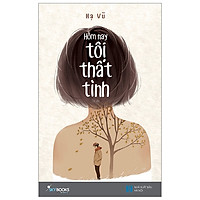 Hôm Nay Tôi Thất Tình (Tái Bản 2019)