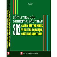SỔ TAY TRA CỨU NGHIỆP VỤ ĐẤU THẦU 382 CÂU HỎI ĐÁP TÌNH HUỐNG VỀ ĐẤU THẦU QUA MẠNG, CHÀO HÀNG CẠNH TRANH