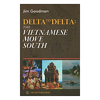 Delta To Delta : The Vietnamese Move South (Từ Đồng Bằng Đến Đồng Bằng , Người Việt Nam Tiến)