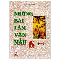 Những Bài Làm Văn Mẫu 6 – Tập 1 (Tái Bản)