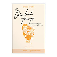 Chữa Lành Tâm Trí - Trưởng Thành Nào Không Đớn Đau