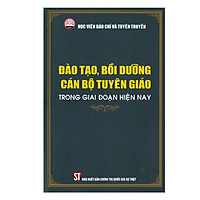 Đào Tạo, Bồi Dưỡng Cán Bộ Tuyên Giáo Trong Giai Đoạn Hiện Nay