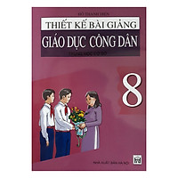Thiết Kế Bài Giảng Giáo Dục Công Dân Trung Học Cơ Sở 8