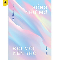 Sách - Sống Như Mơ Đời Mới Nên Thơ - Tô Cầm
