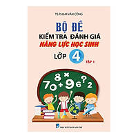 Bộ Đề Kiểm Tra Đánh Giá Năng Lực Học Sinh Lớp 4 (Tập 1)