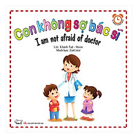 Bộ Kỹ Năng Trong Sinh Hoạt II - Con Không Sợ Bác Sĩ - I Am Not Afraid Of Doctor (Song Ngữ Việt - Anh)